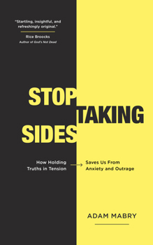 Paperback Stop Taking Sides: How Holding Truths in Tension Saves Us from Anxiety and Outrage Book