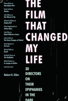 Paperback The Film That Changed My Life: 30 Directors on Their Epiphanies in the Dark Book