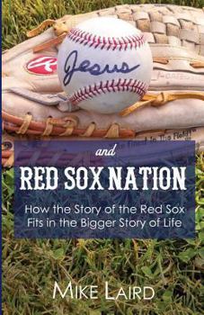 Paperback Jesus and Red Sox Nation: How the Story of the Red Sox Fits in the Bigger Story of Life Book