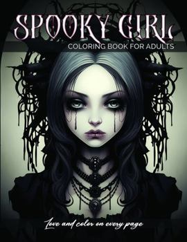 Paperback Spooky Girl Coloring Book For Adults: A Coloring Book for Stress Relief & Relaxation (Love And Color On Every Page) Book