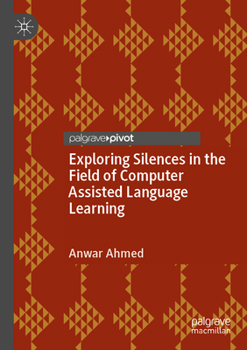 Paperback Exploring Silences in the Field of Computer Assisted Language Learning Book