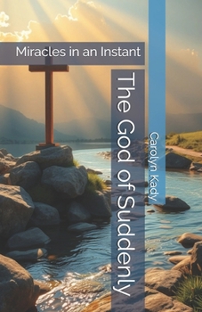 The God of Suddenly: Miracles in an Instant