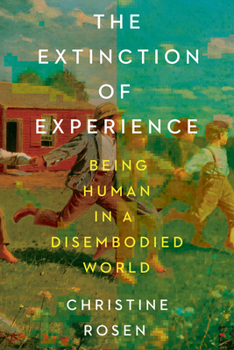The Extinction of Experience: Being Human in a Disembodied World