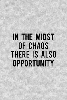 In The Midst Of Chaos There Is Also Opportunity: Notebook Journal Composition Blank Lined Diary Notepad 120 Pages Paperback Grey Texture Chaos