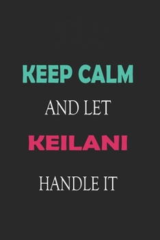 Paperback Keep Calm and let Keilani handle it: Lined Notebook / Journal Gift for a Girl or a Woman names Keilani, 110 Pages, 6x9, Soft Cover, Matte Finish Book