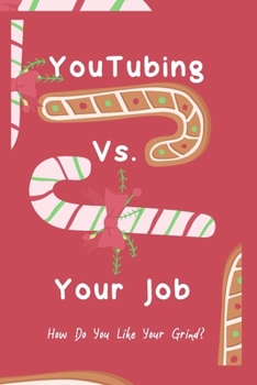Paperback YouTubing vs. Your Job: How Do You Like Your Grind? Book