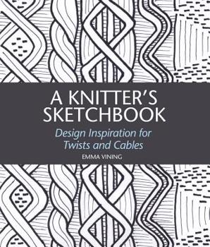 Hardcover A Knitter's Sketchbook: Design Inspiration for Twists and Cables Book