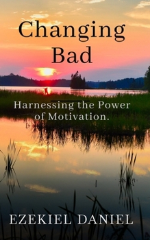 Paperback Changing Bad: Harnessing the Power of Motivation Book
