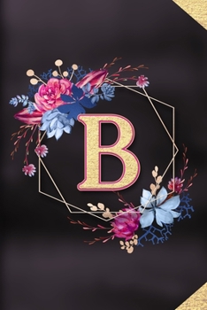 B: Monogram initial B notebook / Journal: Personalized Name Letter gifts for girls, women & men : School gifts for kids & teachers (blank lined Notebook 6x9 Classy Succulent Floral Gold Design)