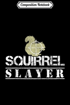 Paperback Composition Notebook: Squirrel Slayer Funny Hunting for Squirrel Hunters Journal/Notebook Blank Lined Ruled 6x9 100 Pages Book