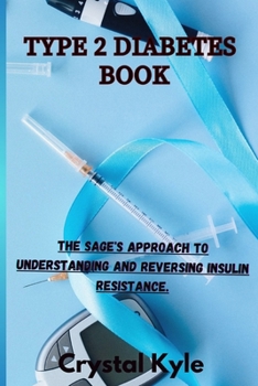 Paperback Type 2 Diabetes Book: The Sage's Approach to Understanding and Reversing Insulin Resistance. Book