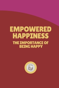 Paperback Empowered Happiness: The importance of being happy Book