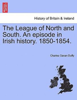 Paperback The League of North and South. an Episode in Irish History. 1850-1854. Book