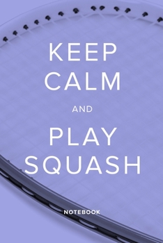 Paperback Keep Calm And Play Squash - Notebook: Blank College Ruled Gift Journal For Writing Book