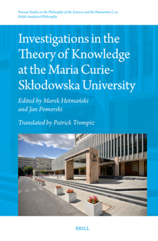 Investigations in the Theory of Knowledge at the Maria Curie-Sklodowska University (Poznan Studies in the Philosophy of the Sciences and th)