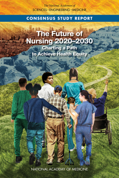 Paperback The Future of Nursing 2020-2030: Charting a Path to Achieve Health Equity Book