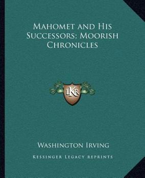 The Works of Washington Irving: Mahomet and His Successors