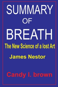 SUMMARY Of BREATH: The New Science of a Lost Art By James Nestor