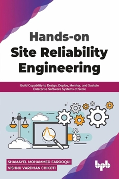 Paperback Hands-on Site Reliability Engineering: Build Capability to Design, Deploy, Monitor, and Sustain Enterprise Software Systems at Scale (English Edition) Book