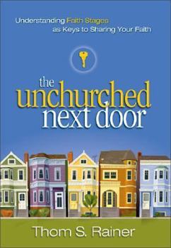 Hardcover The Unchurched Next Door: Understanding Faith Stages as Keys to Sharing Your Faith Book