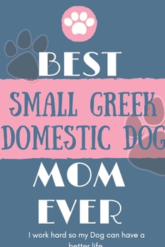 Best Small Greek Domestic Dog Mom Ever Notebook Gift: Lined Notebook / Journal Gift, 120 Pages, 6x9, Soft Cover, Matte Finish