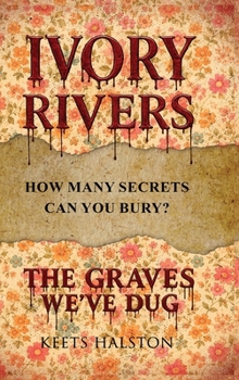 Hardcover Ivory Rivers: The Graves We've Dug Book