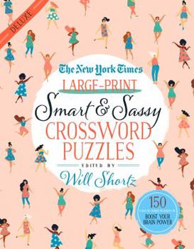 Paperback The New York Times Large-Print Smart & Sassy Crossword Puzzles: 150 Easy to Hard Puzzles to Boost Your Brain Power Book