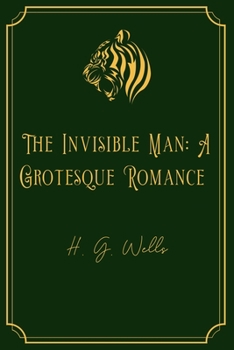 Paperback The Invisible Man: A Grotesque Romance: Gold Edition Book