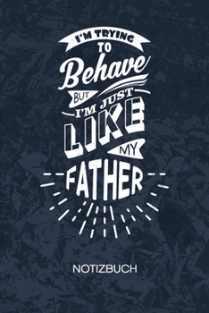 I'm Just Like My Father: Sohnemann Notizbuch A5 Kariert - Scherzkeks Heft - Sprüche Notizheft 120 Seiten KARO - Familie Notizblock Vater Sohn Motiv - Witzbold Geschenk (German Edition)