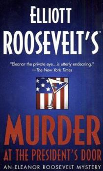 Elliott Roosevelt's Murder at the President's Door: An Eleanor Roosevelt Mystery - Book #20 of the Eleanor Roosevelt