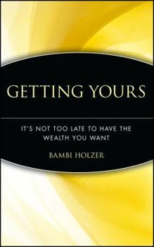 Hardcover Getting Yours: It's Not Too Late to Have the Wealth You Want Book
