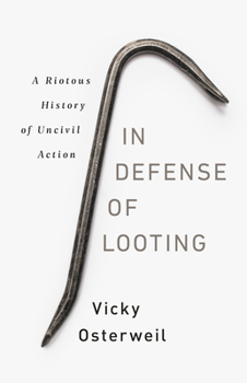Hardcover In Defense of Looting: A Riotous History of Uncivil Action Book