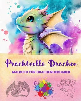 Paperback Prachtvolle Drachen Malbuch für Drachenliebhaber Kreative und mythologische Zeichnungen für jedes Alter: Eine Sammlung legendärer Designs zur Förderun [German] Book