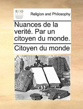 Paperback Nuances de La Verit. Par Un Citoyen Du Monde. [French] Book
