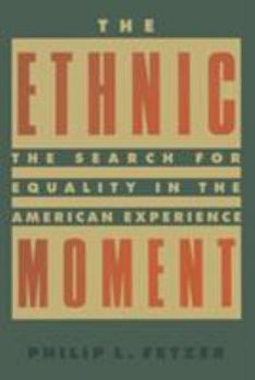 Paperback The Ethnic Moment: The Search for Equality in the American Experience: The Search for Equality in the American Experience Book