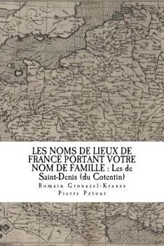 Paperback Les Noms de Lieux de France Portant Votre Nom de Famille: Les de Saint-Denis: (du Cotentin) [French] Book