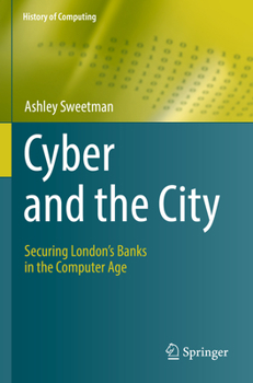 Paperback Cyber and the City: Securing London's Banks in the Computer Age Book