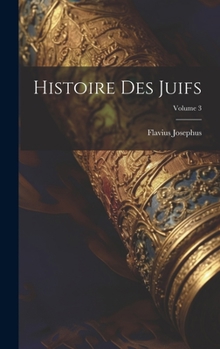 Hardcover Histoire Des Juifs; Volume 3 [French] Book