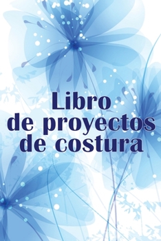 Libro de proyectos de costura: Rastreador de costura para llevar un registro de los proyectos de costura - regalo perfecto para los amantes de la costura