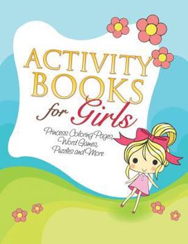 Paperback Activity Books for Girls (Princess Coloring Pages, Word Games, Puzzles and More) Book