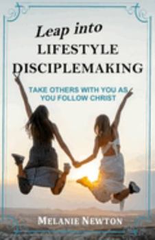 Paperback Leap into Lifestyle Disciplemaking: Take others with you as you follow Christ Book