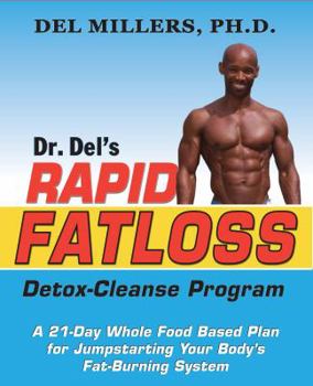 Paperback Dr. Del's Rapid Fatloss Detox-Cleanse Program: A 21-Day Whole Food Based Plan for Jumpstarting Your Body's Fat-Burning System Book