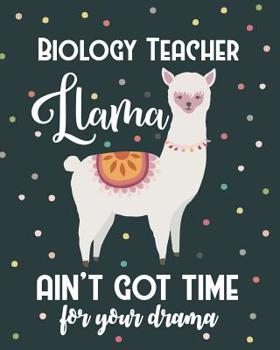 Paperback Biology Teacher Llama Ain't Got Time For Your Drama: Dot Grid Notebook and Appreciation Gift for Science STEM Teachers Book