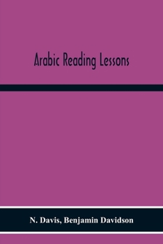 Paperback Arabic Reading Lessons: Consisting Of Extracts From The Koran, And Other Sources, Grammatically Analysed And Translated; With The Elements Of Book