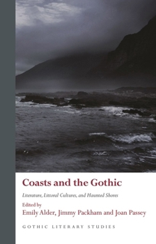 Coasts and the Gothic: Literature, Littoral Cultures, and Haunted Shores (Gothic Literary Studies)