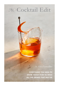 Hardcover The Cocktail Edit: Everything You Need to Know about How to Make All the Drinks That Matter Book