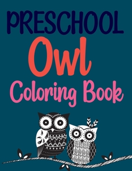 Paperback Preschool Owl Coloring Book: Owls Coloring Book For Adults Book