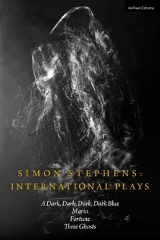 Hardcover Simon Stephens International Plays: A Dark, Dark, Dark, Dark Blue; Maria; Fortune; Three Ghosts Book
