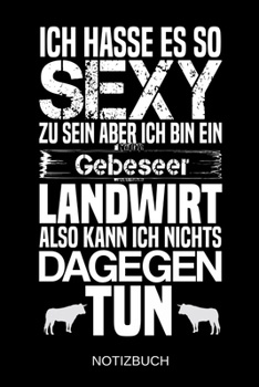 Ich hasse es so sexy zu sein aber ich bin ein Gebeseer Landwirt also kann ich nichts dagegen tun: A5 Notizbuch | Liniert 120 Seiten | ... | Muttertag | Namenstag (German Edition)