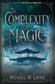 The Complexity of Magic - Book #3 of the Science of Magic #0.5